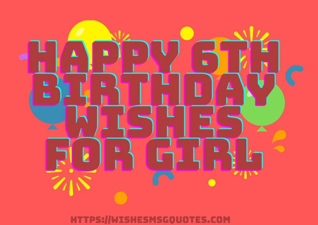 Happy 6th Birthday Wishes For Girl